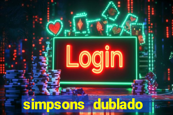 simpsons dublado assistir online